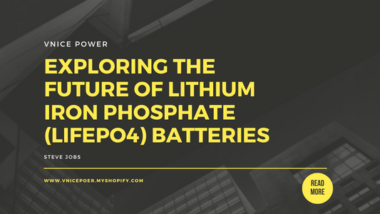 Exploring the Future of Lithium Iron Phosphate (LiFePO4) Batteries