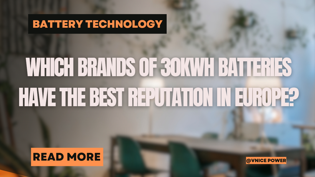 Which Brands of 30kWh Batteries Have the Best Reputation in Europe?