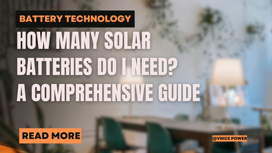 How Many Solar Batteries Do I Need? A Comprehensive Guide