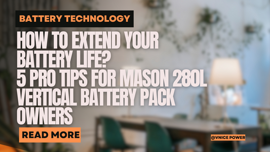How to Extend Your Battery Life? 5 Pro Tips for Mason 280L Vertical Battery Pack Owners